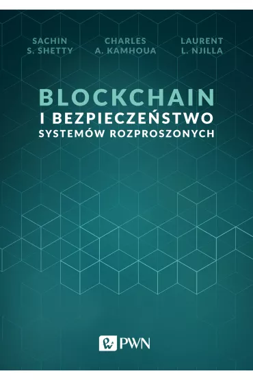 Blockchain i bezpiecze�stwo system�w rozproszonych - Charles A. Kamhoua, Sachin S. Shetty, Laurent L. Njilla