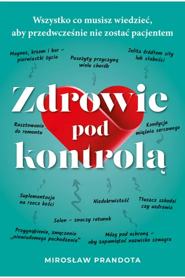 Zdrowie pod kontrol�. Wszystko co musisz wiedzie�, aby przedwcze�nie nie zosta� pacjentem - Miros�aw Prandota