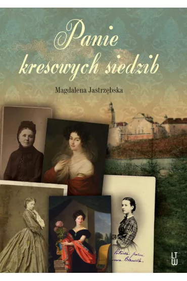 Panie kresowych siedzib - Magdalena Jastrz�bska