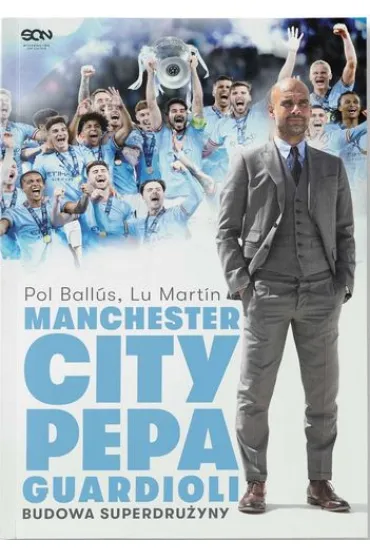 Manchester City Pepa Guardioli. Budowa superdru�yny - Pol Ballus, Lu Martin