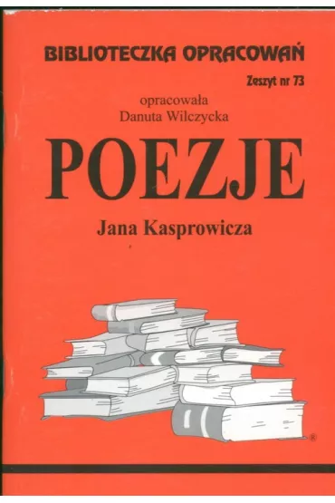 Poezje Jana Kasprowicza. Biblioteczka opracowa�. Zeszyt nr 73 - Danuta Wilczycka