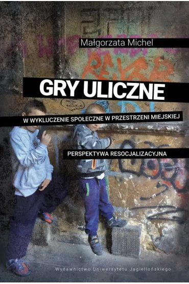 Gry uliczne w wykluczenie spo�eczne w przestrzeni miejskiej - Ma�gorzata Michel