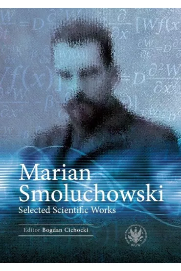 Marian Smoluchowski. Selected Scientific Works