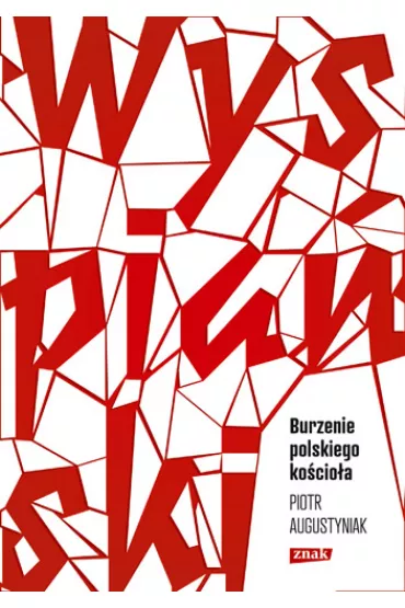 Wyspia�ski. Burzenie polskiego ko�cio�a. Studium o "Wyzwoleniu" - Piotr Augustyniak