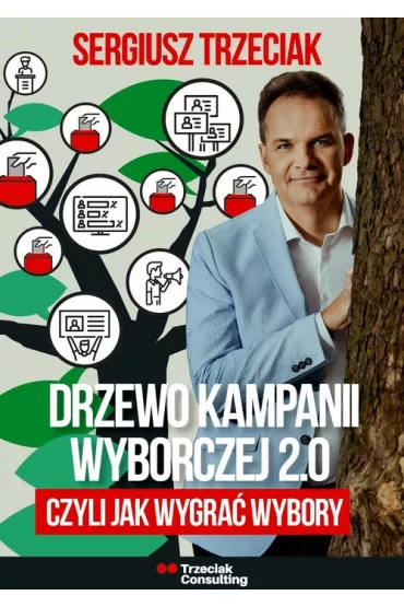 Drzewo kampanii wyborczej 2.0, czyli jak wygra� wybory - Sergiusz Trzeciak