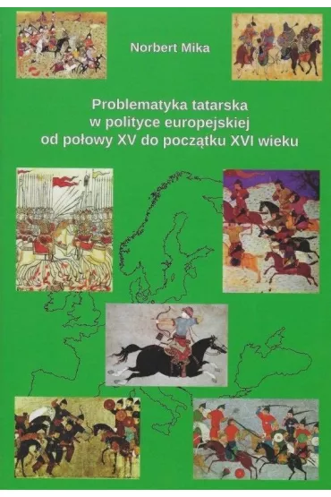 Problematyka tatarska w polityce europejskiej od po�owy XV do pocz�tku XVI wieku - Norbert Mika