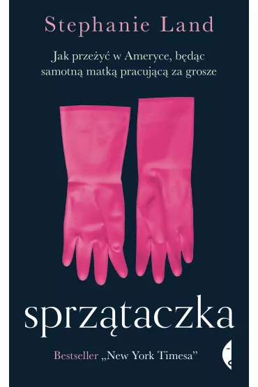 Sprz�taczka. Jak prze�y� w Ameryce, b�d�c samotn� matk� pracuj�c� za grosze - Stephanie  Land