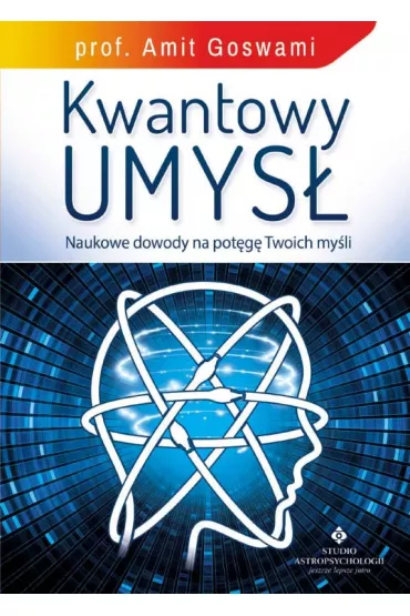 Kwantowy umys�. Naukowe dowody na pot�g� Twoich my�li - Amit Goswami