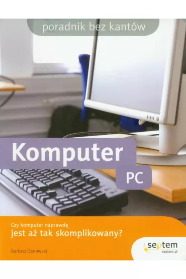 Komputer PC. Czy komputer jest a� tak skomplikowany? - Bartosz Danowski