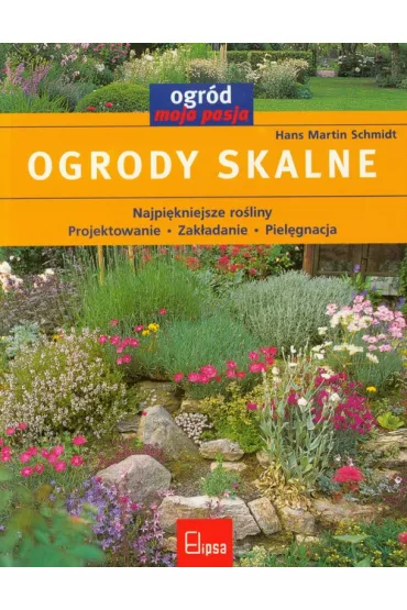 Ogrody skalne Ogr�d moja pasja - Schmidt Hans
