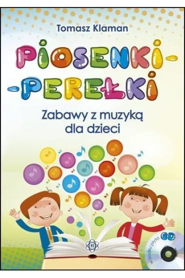 Piosenki pere�ki zabawy z muzyk� dla dzieci + CD - Tomasz Klaman