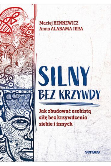 Silny bez krzywdy. Jak zbudować osobistą siłę bez krzywdzenia siebie i innych