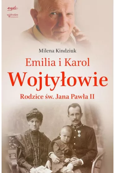 Emilia i Karol Wojty�owie. Rodzice �w. Jana Paw�a II - Milena Kindziuk
