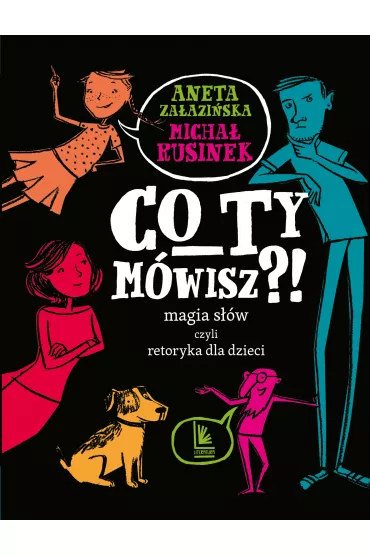 Co Ty m�wisz?! Magia s��w czyli retoryka dla dzieci - Aneta Za�azi�ska, Micha� Rusinek