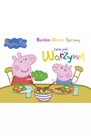 Peppa Pig Bardzo wa�ne sprawy. Lubi� je�� warzywa