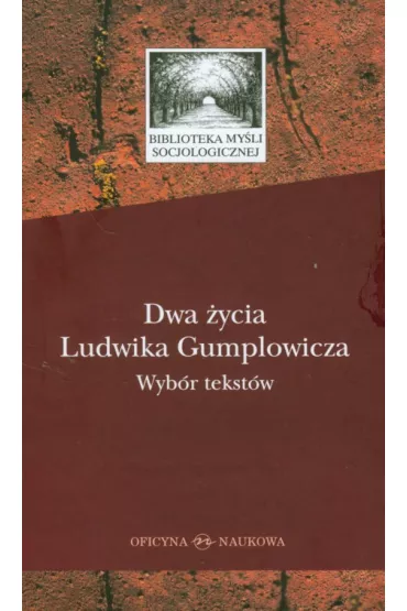 Dwa �ycia Ludwika Gumplowicza. Wyb�r tekst�w