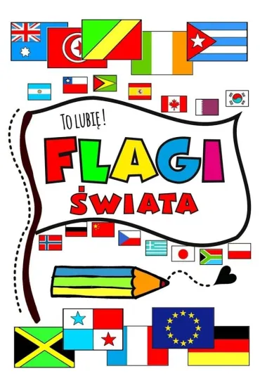 Flagi �wiata. To lubi� ! - Agnieszka Wile�ska