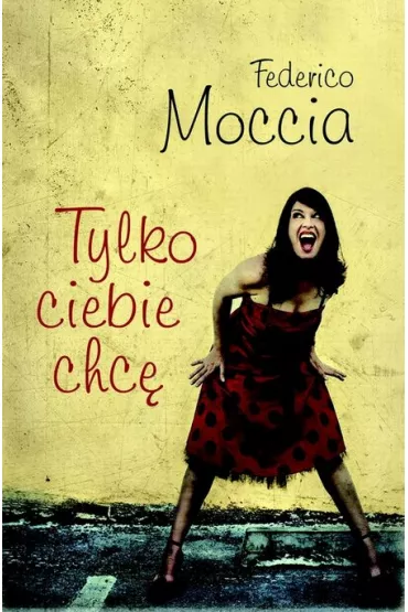 Tylko ciebie chc� (pocket) - Federico Moccia