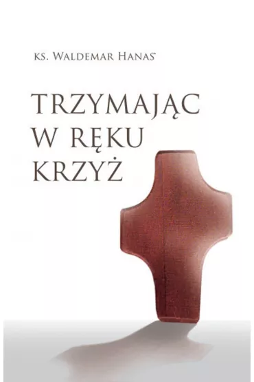 Trzymaj�c w r�ku krzy� - Waldemar Hanas