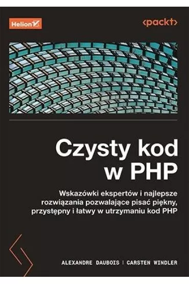 Czysty kod w PHP. Wskaz�wki ekspert�w i najlepsze rozwi�zania pozwalaj�ce pisa� pi�kny, przyst�pny i �atwy w utrzymaniu kod PHP - Alexandre Daubois, Carsten Windler