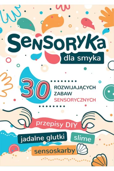 Sensoryka dla smyka. 30 rozwijaj�cych zabaw sensorycznych - Aleksandra  Char�zi�ska