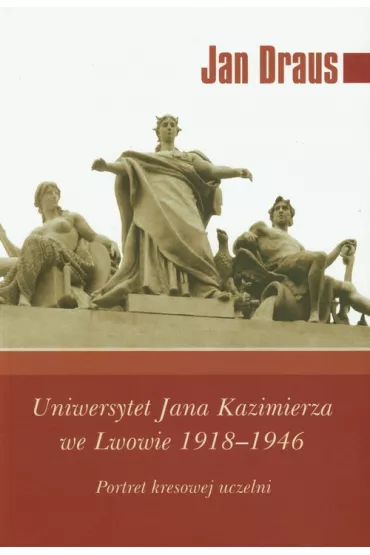 Uniwersytet Jana Kazimierza we Lwowie 1918-1946 - Jan Draus