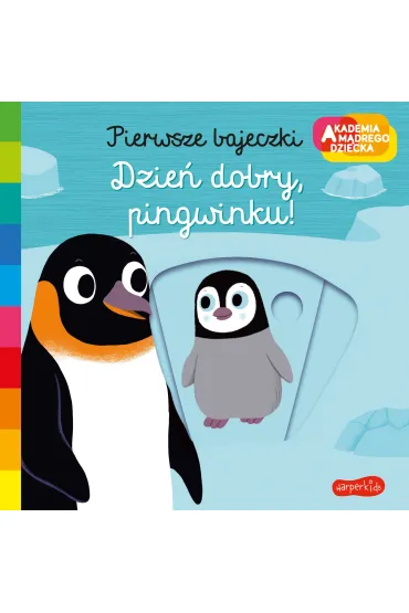 Dzie� dobry, pingwinku! Akademia M�drego Dziecka. Pierwsze bajeczki - Nathalie Choux