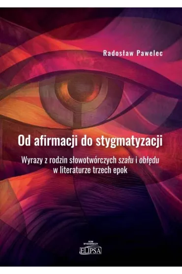 Od afirmacji do stygmatyzacji - Rados�aw Pawelec
