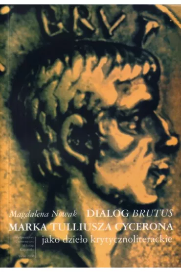 Dialog "Brutus" Marka Tulliusza Cycerona jako dzie�o krytycznoliterackie - Magdalena Nowak