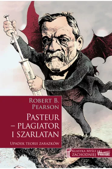 Pasteur - plagiator i szarlatan - Robert B. Pearson