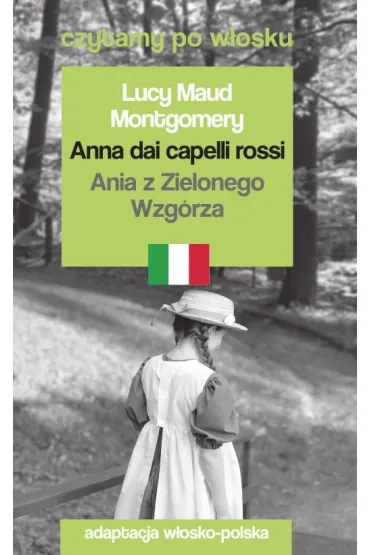 Anna dai capelli rossi. Ania z Zielonego Wzg�rza. Czytamy po w�osku - Lucy Maud Montgomery