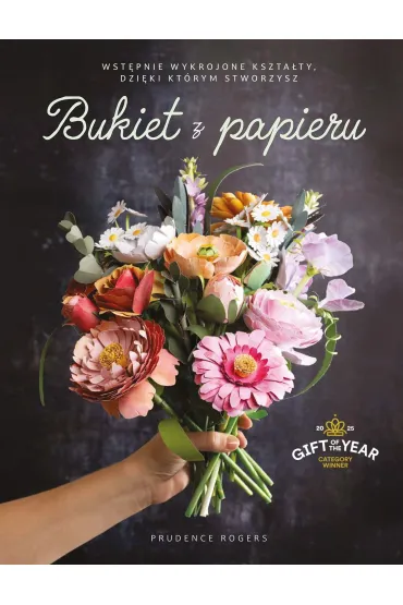Bukiet z papieru. Wst�pnie wykrojone kszta�ty, dzi�ki kt�rym je stworzysz - Prudence  Rogers