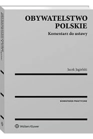 Obywatelstwo polskie Komentarz do ustawy - Jacek Jagielski