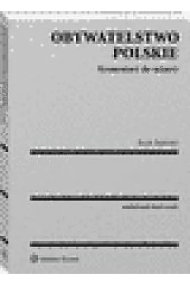 Obywatelstwo polskie Komentarz do ustawy - Jacek Jagielski