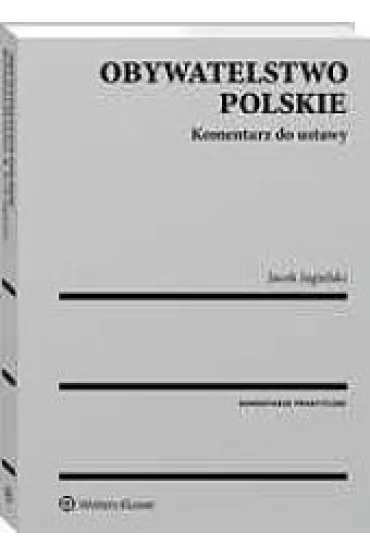 Obywatelstwo polskie Komentarz do ustawy - Jacek Jagielski