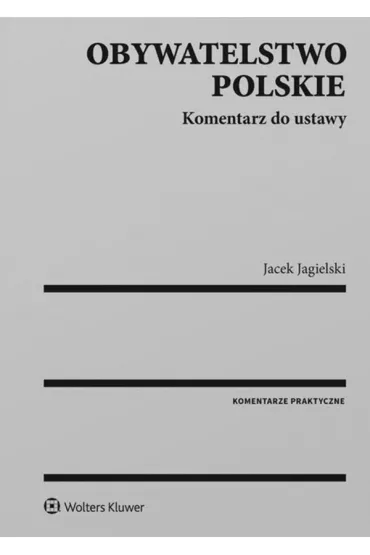 Obywatelstwo polskie Komentarz do ustawy - Jacek Jagielski