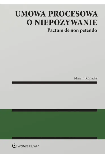 Umowa procesowa o niepozywanie (pactum de non petendo) - Marcin  Kopacki