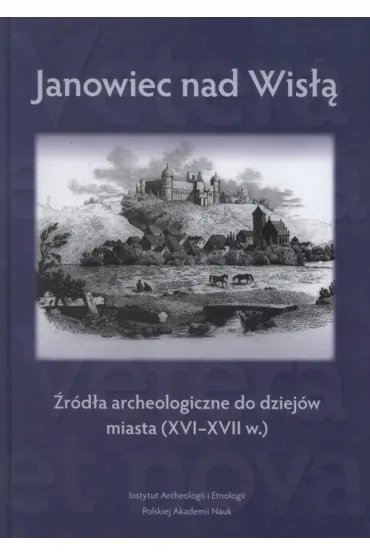 Janowiec nad Wis��. �r�d�a archeologiczne do dziej�w miasta (XVI-XVII w.)