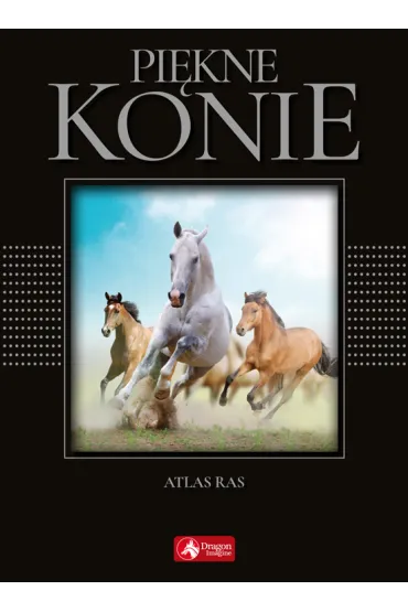 Pi�kne konie. Atlas ras (exclusive) - Katarzyna Piechocka