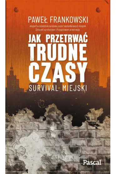 Jak przetrwa� trudne czasy. Survival miejski - Pawe� Frankowski