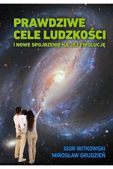 Prawdziwe cele ludzko�ci - Igor Witkowski, Miros�aw  Grudzie�