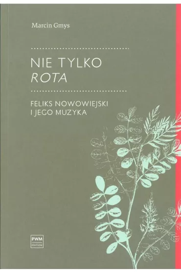 Nie tylko Rota. Feliks Nowowiejski i jego muzyka - Marcin Gmys