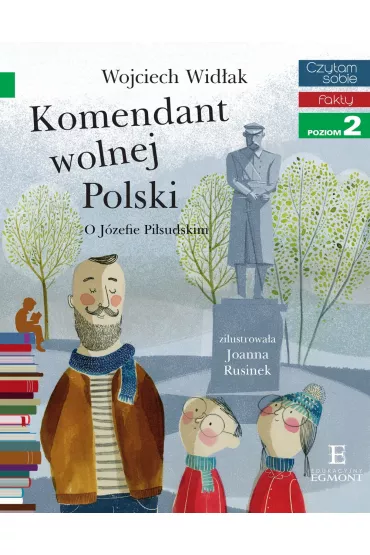Komendant Wolnej Polski. O J�zefie Pi�sudskim. Czytam sobie. Poziom 2 - Wojciech Wid�ak
