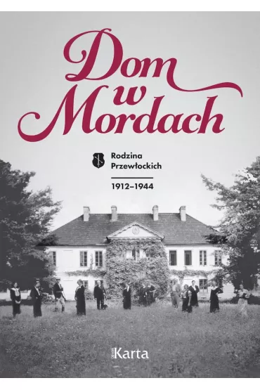 Dom w Mordach. Rodzina Przew�ockich 1912-1944