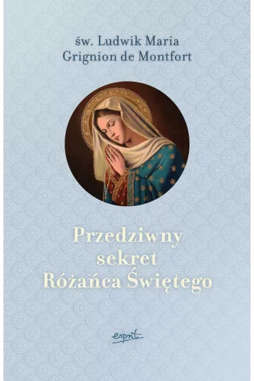 Przedziwny sekret R�a�ca �wi�tego - Ludwik Maria Grignion de Montfort