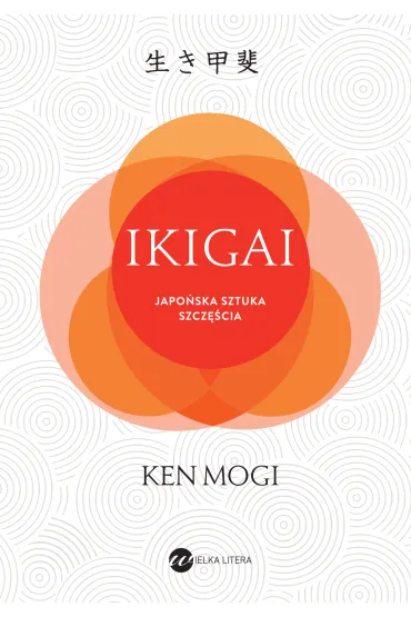 IKIGAI. Japo�ski spos�b na to, jak znale�� sens w �yciu - Ken Mogi