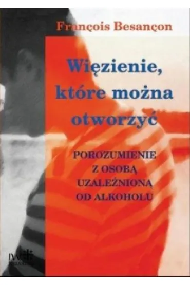 Wi�zienie, kt�re mo�na otworzy�. Porozumienie z osob� uzale�nion� od alkoholu - Besan�on Fran�ois