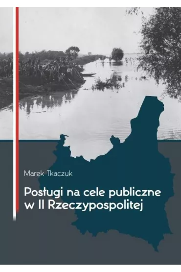 Pos�ugi na cele publiczne w II Rzeczypospolitej - Marek  Tkaczuk