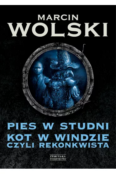Pies W Studni. Kot W Windzie, Czyli... Rekonkwista. - Marcin Wolski