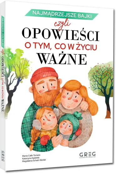 Najm�drzejsze bajki, czyli opowie�ci o tym, co w �yciu wa�ne - Katarzyna K�dziela, Magdalena Schatt-Skotak, Marta Calik-Tomera